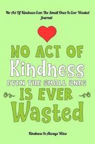 No Act Of Kindness Even The Small Ones Is Ever Wasted
