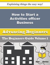How to Start a Activities officer Business (Beginners Guide)