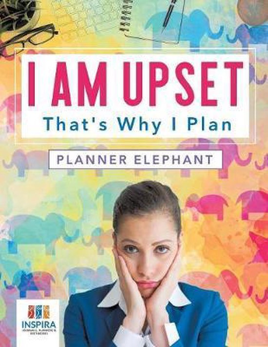 I Am Upset That's Why I Plan Planner Elephant - cover