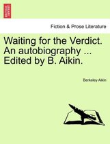 Waiting for the Verdict. an Autobiography ... Edited by B. Aikin.