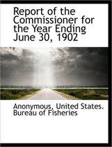 Report of the Commissioner for the Year Ending June 30, 1902