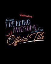 Volunteer Because Freaking Awesome is not an Official Title
