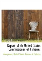 Report of Th United States Commissioner of Fisheries