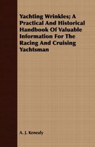 Yachting Wrinkles; A Practical And Historical Handbook Of Valuable Information For The Racing And Cruising Yachtsman
