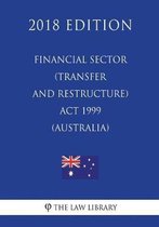 Financial Sector (Transfer and Restructure) ACT 1999 (Australia) (2018 Edition)