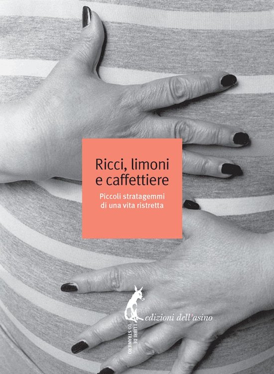 Ricci, limoni e caffettiere. Piccoli stratagemmi di una vita ... - cover