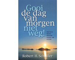 Gooi de dag van morgen niet weg