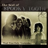 That Was Only Yesterday: The Best Of Spooky Tooth