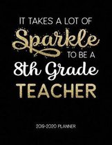 It Takes A Lot Of Sparkle To Be A 8Th Grade Teacher 2019-2020 Planner
