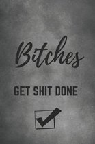 Bitches Get Shit Done Journal