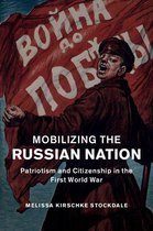 Studies in the Social and Cultural History of Modern Warfare 45 - Mobilizing the Russian Nation