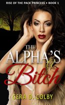Rise Of The Pack Princess 1 - The Alpha's a Bitch, Book 1