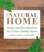 The Natural Home Simple and Pure Cleaning Solutions for a Clean Healthy House