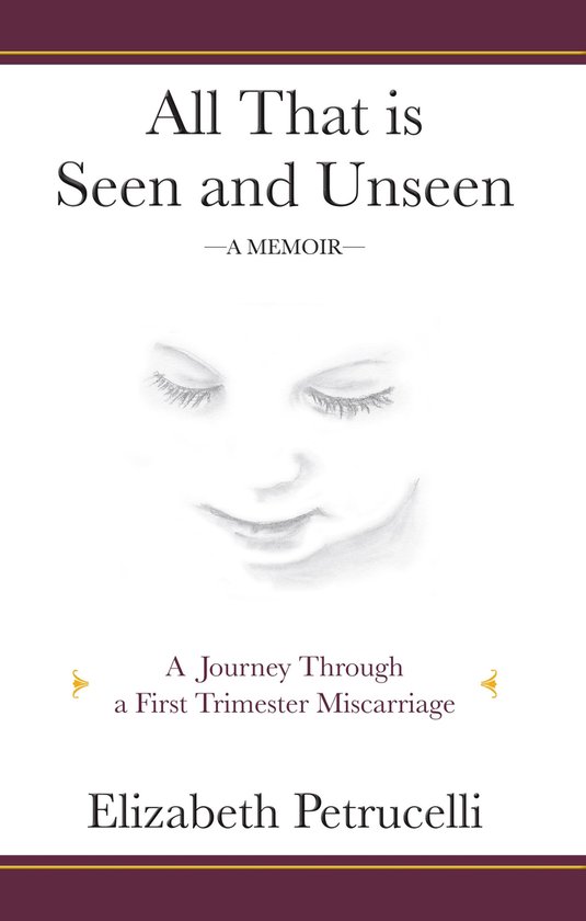 All That is Seen and Unseen; A Journey Through a First Trime ... - cover