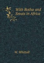 With Botha and Smuts in Africa