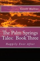 The Palm Springs Tales: Book Three: Happily Ever After
