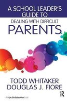 A School Leader's Guide to Dealing with Difficult Parents