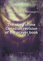 The story of the Canadian revision of the prayer book