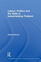 Labour, Politics and the State in Industrializing Thailand