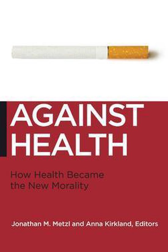 Couverture de livre avec le titre 'AGAINST HEALTH: How Health Became the New Morality'. Au-dessus du titre, un gros plan d'une cigarette.