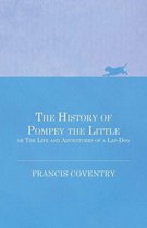 The History of Pompey the Little, or The Life and Adventures of a Lap-Dog