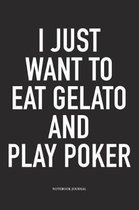 I Just Want To Eat Gelato And Play Poker