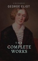 George Eliot : The Complete Works (Best Navigation, Active TOC) (A to Z Classics)
