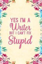 Yes I'm A Writer But I Can't Fix Stupid
