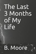 The Last 3 Months of My Life