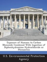 Exposure of Humans to Carbon Monoxide Combined with Ingestion of Diphenhydramine Hydrochloride or Phenacetin