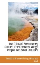 The A B C of Strawberry Culture, for Farmers, Village People, and Small Growers