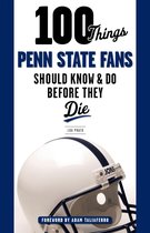 100 Things...Fans Should Know - 100 Things Penn State Fans Should Know & Do Before They Die