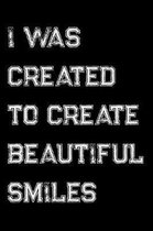 I Was Created To Create Beautiful Smiles