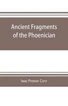 Ancient fragments of the Phoenician, Chaldaean, Egyptian, Tyrian, Carthaginian, Indian, Persian, and other writers