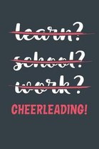 Learn? School? Work? Cheerleading!