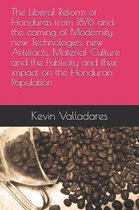 The Liberal Reform of Honduras from 1876 and the Coming of Modernity, New Technologies, New Artefacts, Material Culture and the Publicity and Their Impact on the Honduran Population