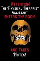 Attention - The Physical Therapist Assistant enters the room and takes notes