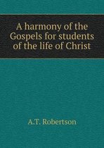 A harmony of the Gospels for students of the life of Christ