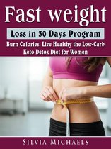 Fast Weight Loss in 30 Days Program: Burn Calories, Live Healthy the Low-Carb Keto Detox Diet for Women