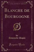 Blanche de Bourgogne (Classic Reprint)