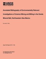 Annotated Bibliography of Environmentally Relevant Investigations of Uranium Mining and Milling in the Grants Mineral Belt, Northwestern New Mexico