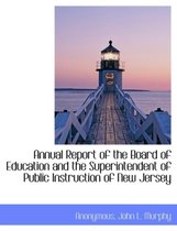 Annual Report of the Board of Education and the Superintendent of Public Instruction of New Jersey