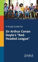 A Study Guide for Sir Arthur Conan Doyle's Red-Headed League