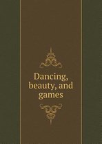 Dancing, beauty, and games
