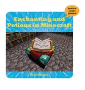 21st Century Skills Innovation Library: Unofficial Guides Junior - Enchanting and Potions in Minecraft