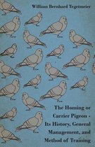 The Homing Or Carrier Pigeon - Its History, General Management, And Method Of Training
