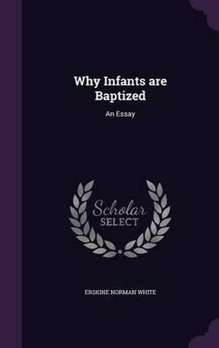 Why Infants Are Baptized van Erskine Norman White