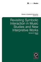 Studies in Symbolic Interaction 42 - Revisiting Symbolic Interaction in Music Studies and New Interpretive Works