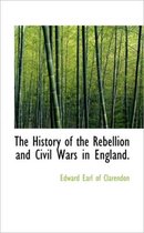 The History of the Rebellion and Civil Wars in England.