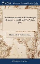 M moires de Madame de Staal, crits Par Elle-M me. ... Vol. III and IV ... Volume 3 of 4